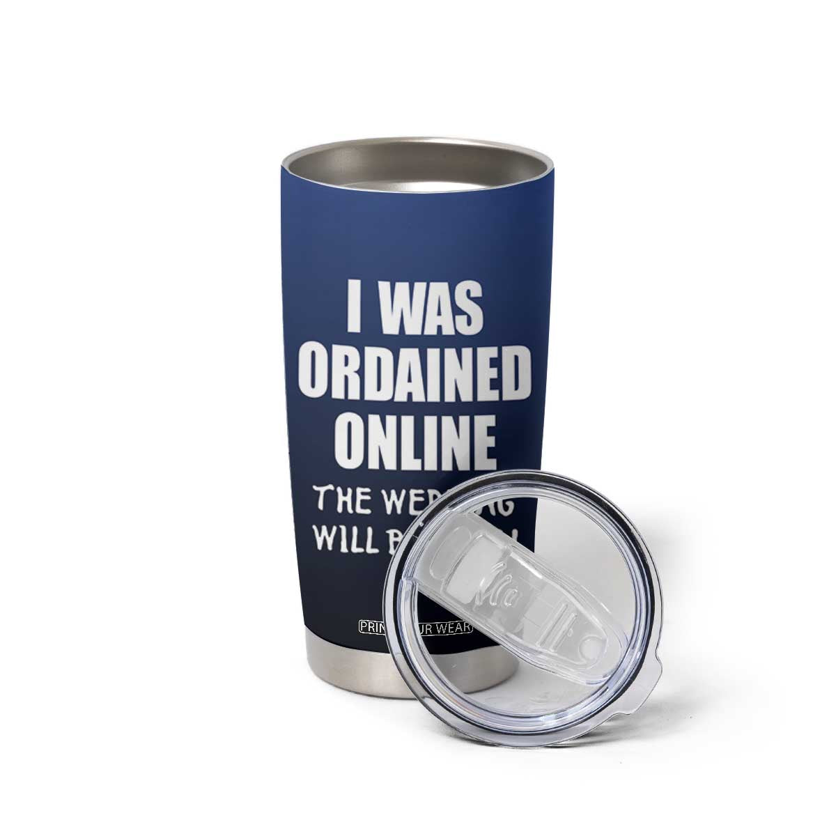 Wedding Officiants Tumbler Cup Funny Gifts I Was Ordained Online The Wedding Will Be Fine TB10 Print Your Wear