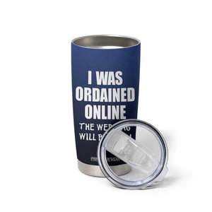 Wedding Officiants Tumbler Cup Funny Gifts I Was Ordained Online The Wedding Will Be Fine TB10 Print Your Wear