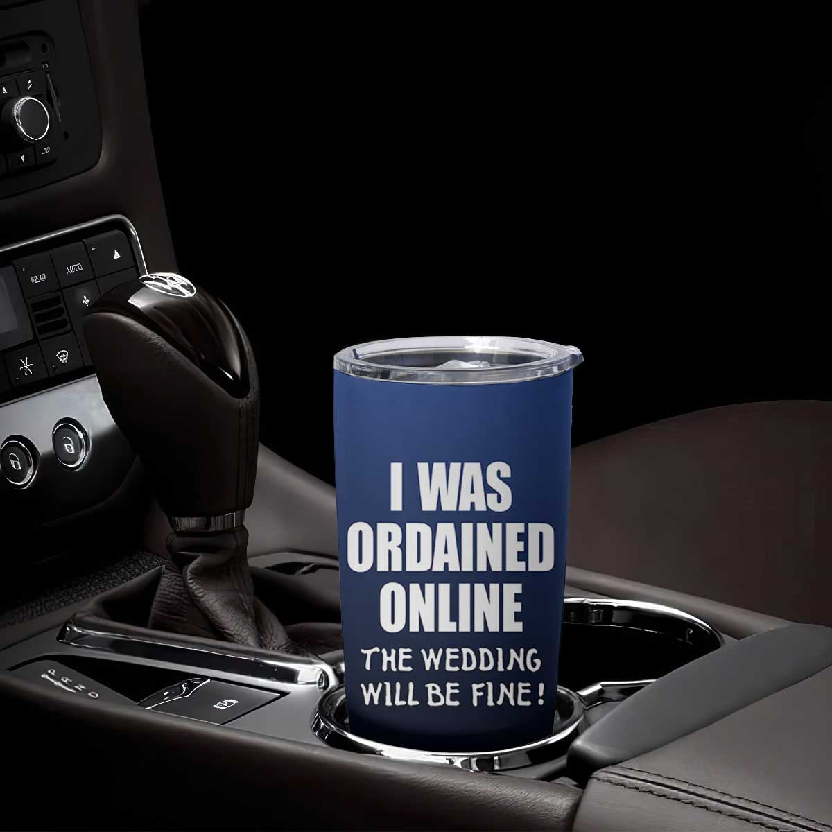 Wedding Officiants Tumbler Cup Funny Gifts I Was Ordained Online The Wedding Will Be Fine TB10 Print Your Wear