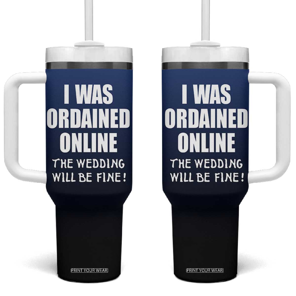 Wedding Officiants Tumbler With Handle Funny Gifts I Was Ordained Online The Wedding Will Be Fine TB10 One Size: 40 oz Navy Print Your Wear