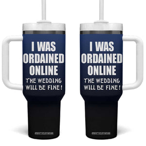 Wedding Officiants Tumbler With Handle Funny Gifts I Was Ordained Online The Wedding Will Be Fine TB10 One Size: 40 oz Navy Print Your Wear
