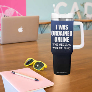 Wedding Officiants Tumbler With Handle Funny Gifts I Was Ordained Online The Wedding Will Be Fine TB10 Print Your Wear