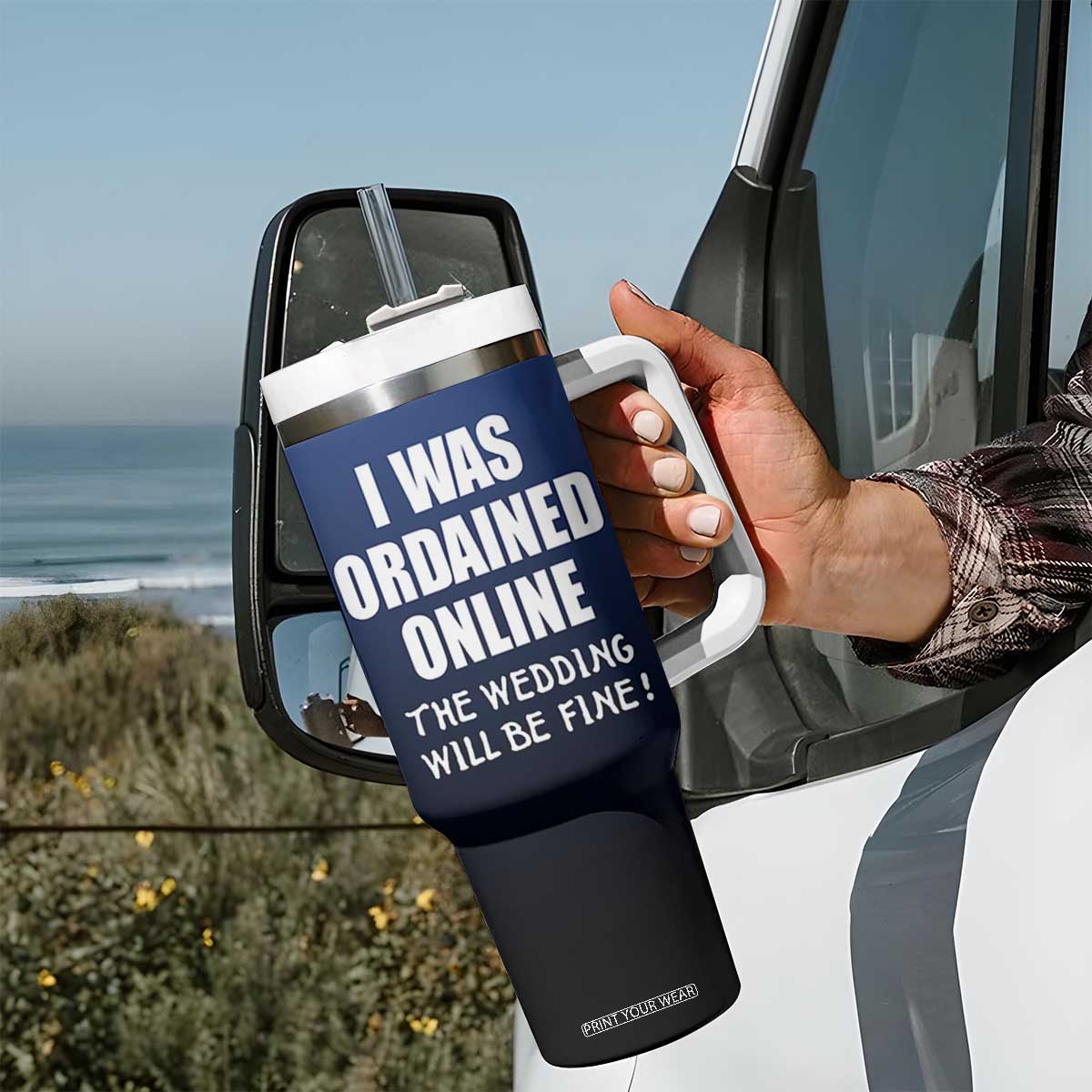 Wedding Officiants Tumbler With Handle Funny Gifts I Was Ordained Online The Wedding Will Be Fine TB10 Print Your Wear