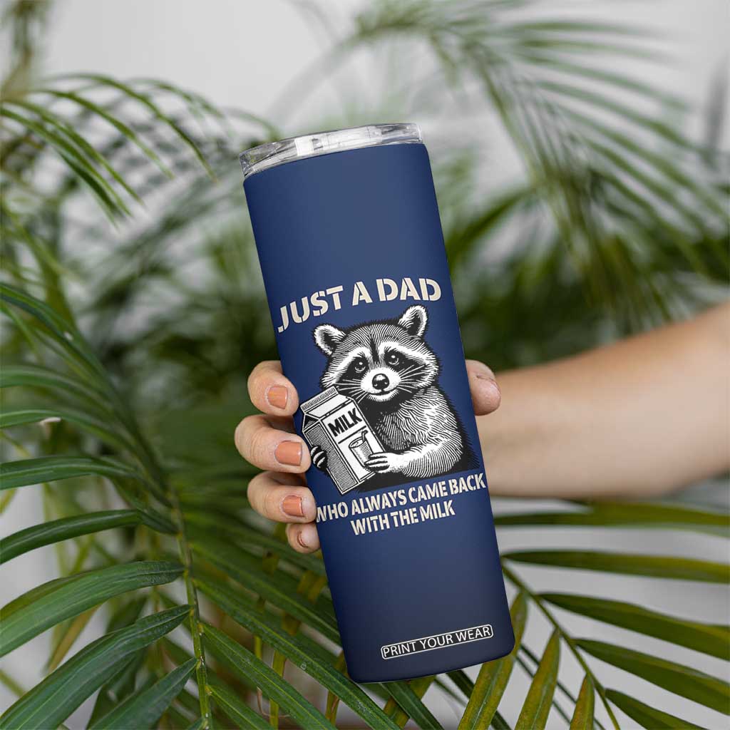 Just A Dad Who Came Back With The Milk Skinny Tumbler Father's Day Raccoon Dark Humor TB10 Print Your Wear