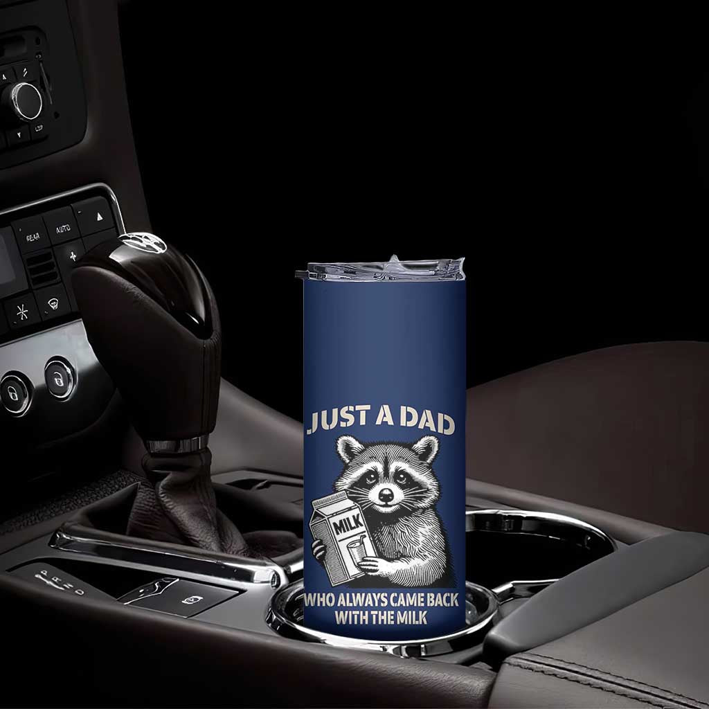 Just A Dad Who Came Back With The Milk Skinny Tumbler Father's Day Raccoon Dark Humor TB10 Print Your Wear