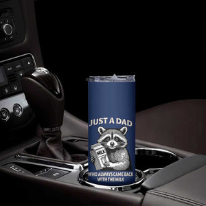 Just A Dad Who Came Back With The Milk Skinny Tumbler Father's Day Raccoon Dark Humor TB10 Print Your Wear