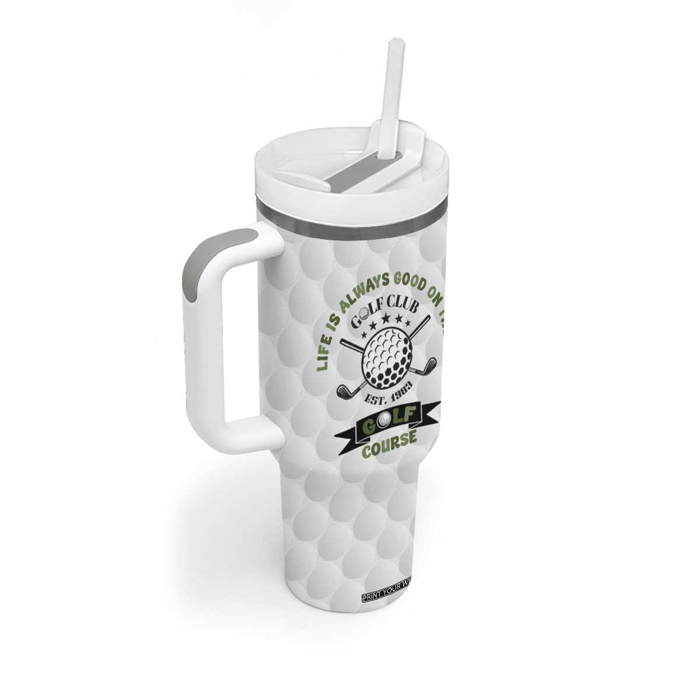 Funny Golfer Tumbler With Handle Life Is Always Good On The Golf Course TB10 Print Your Wear