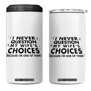Funny Husband Joke 4 in 1 Can Cooler Tumbler I Never Question My Wifes Choices Valentines Gifts For Husband TB10 One Size: 16 oz White Print Your Wear