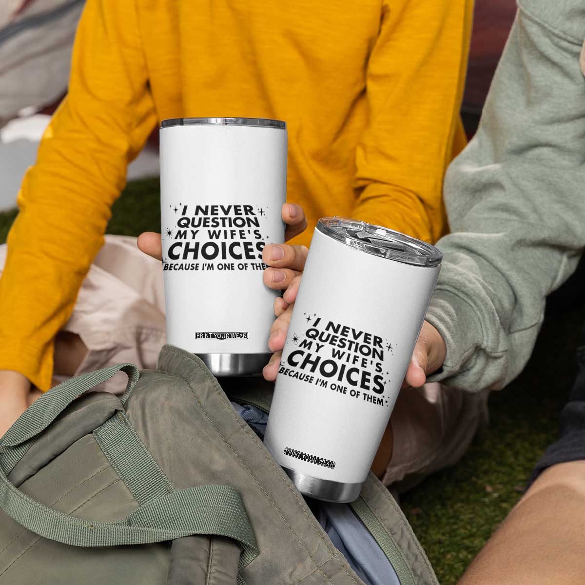 Funny Husband Joke Tumbler Cup I Never Question My Wifes Choices Valentines Gifts For Husband TB10 Print Your Wear