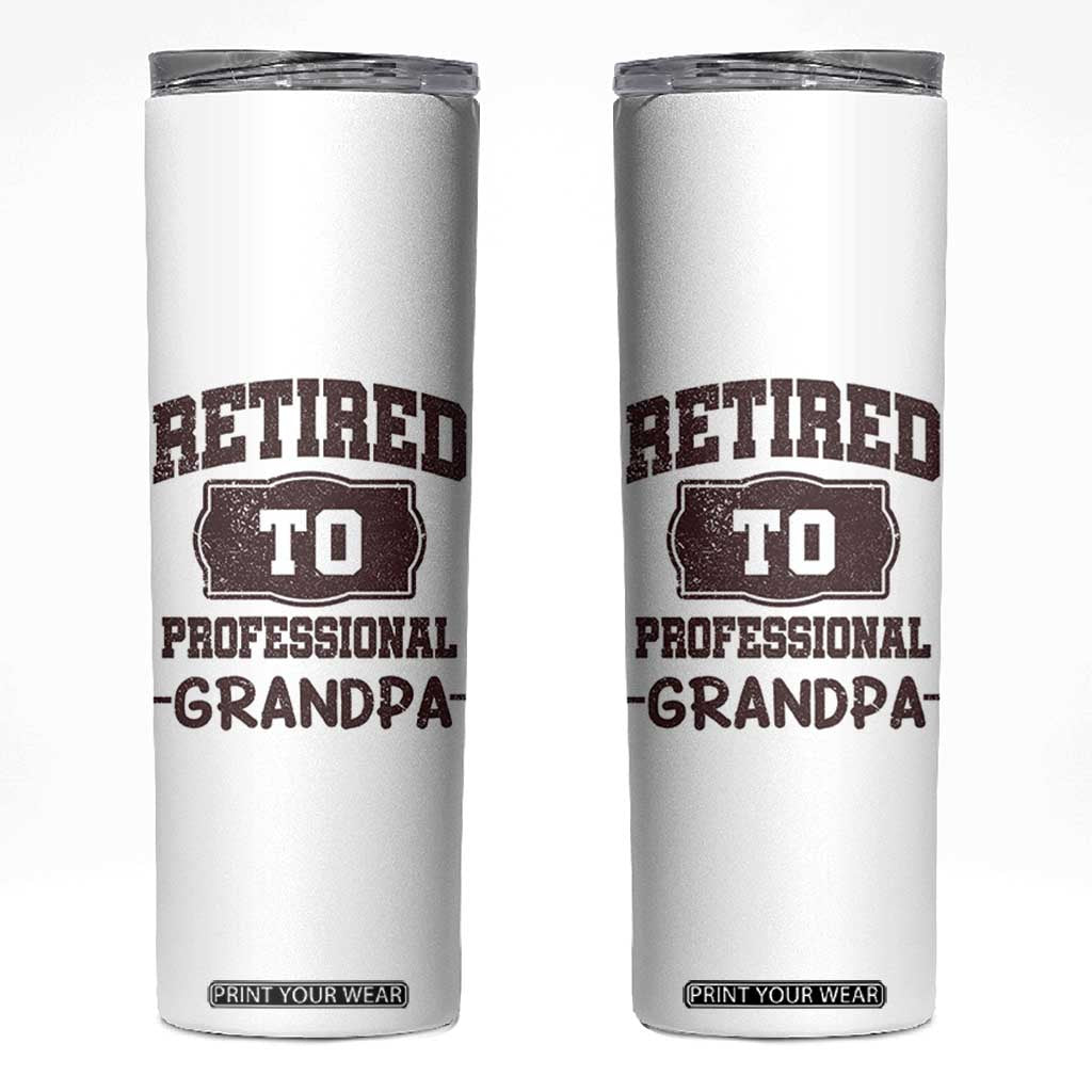 Retirement Gifts For Men Skinny Tumbler Retired To Professional Grandpa Fathers Day TB10 White Print Your Wear