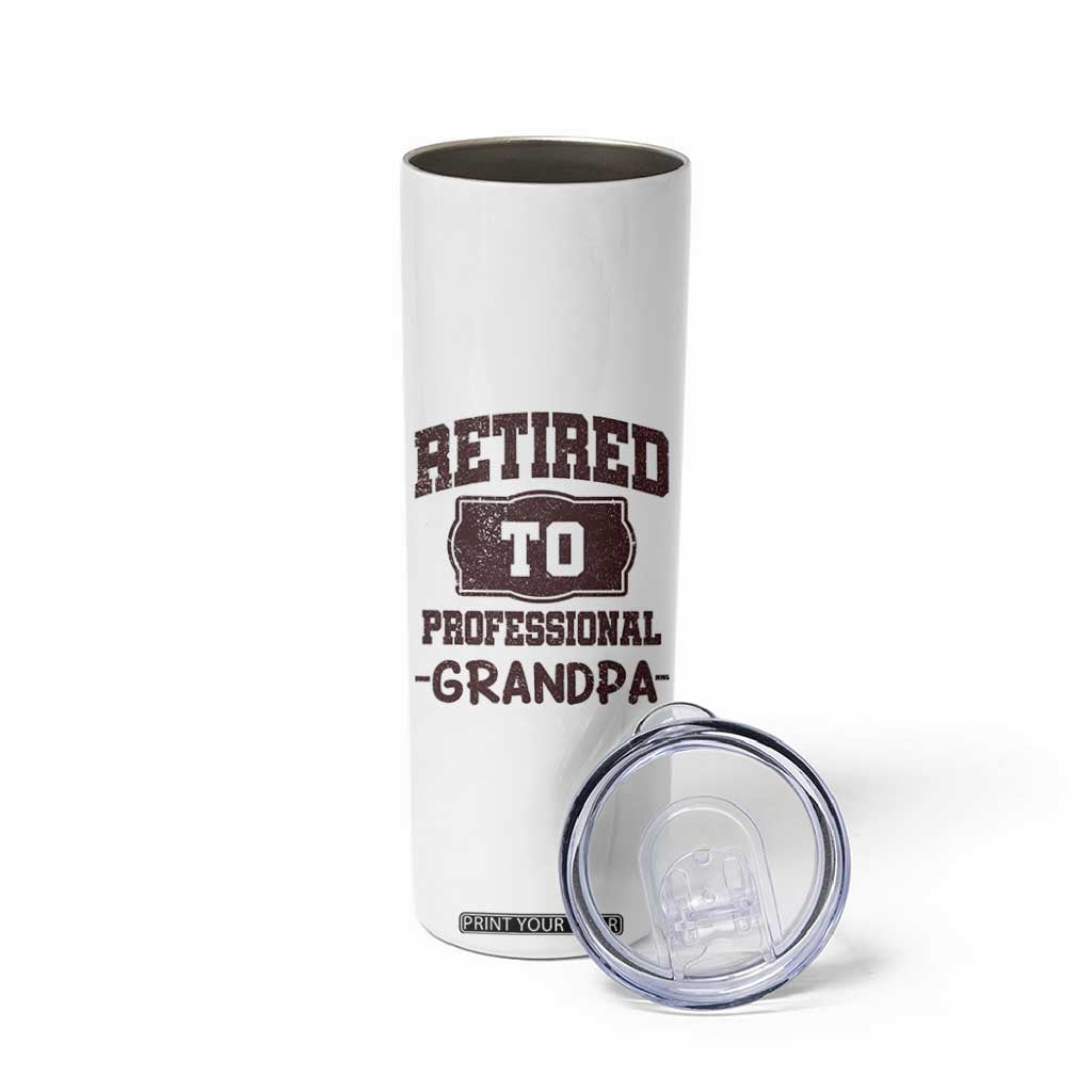 Retirement Gifts For Men Skinny Tumbler Retired To Professional Grandpa Fathers Day TB10 Print Your Wear