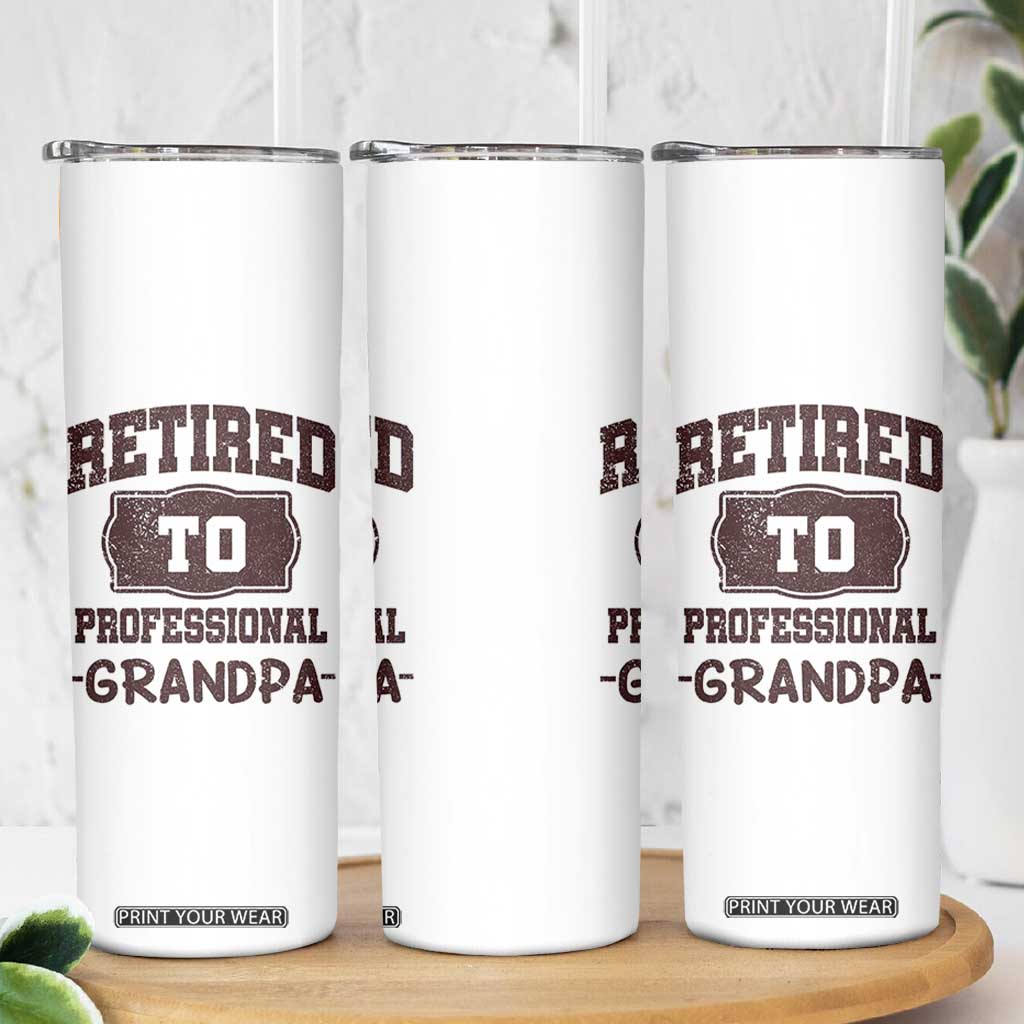 Retirement Gifts For Men Skinny Tumbler Retired To Professional Grandpa Fathers Day TB10 Print Your Wear