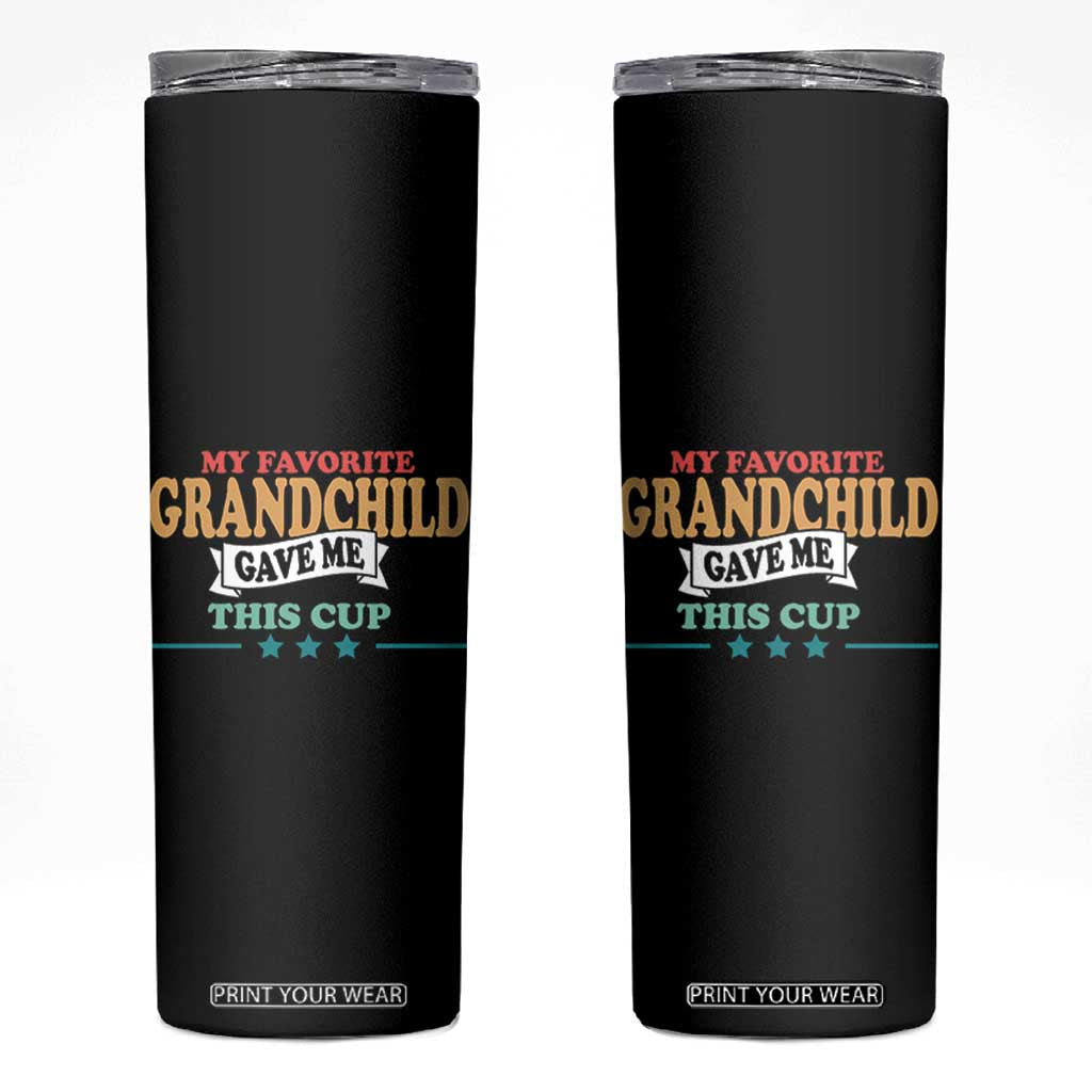 My Favorite Grandchild Gave Me This Cup Skinny Tumbler Grandparents Grandpa Grandma Gifts From Grandkids Granddaughter Grandson TB10 Black Print Your Wear