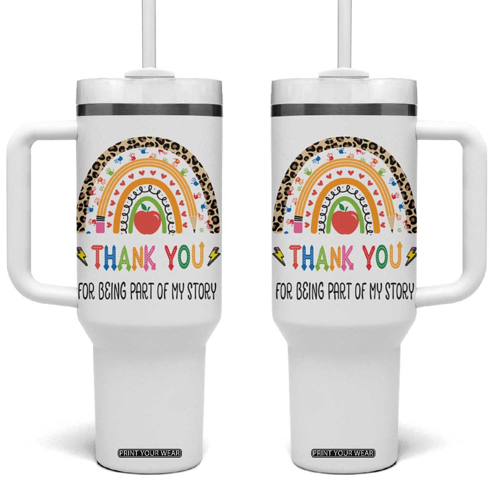 Teacher Appreciation Gifts Tumbler With Handle Thank You For Being Part Of My Story TB10 One Size: 40 oz White Print Your Wear