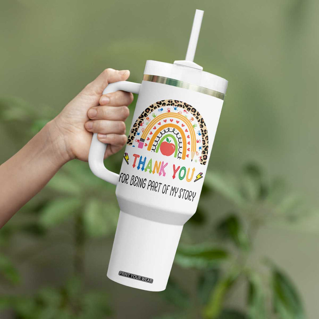 Teacher Appreciation Gifts Tumbler With Handle Thank You For Being Part Of My Story TB10 Print Your Wear