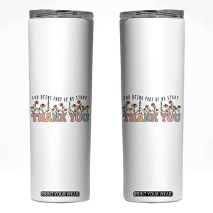 Goodbye Gifts Skinny Tumbler Thank You For Being Part Of My Story Wild Flowers TB10 White Print Your Wear