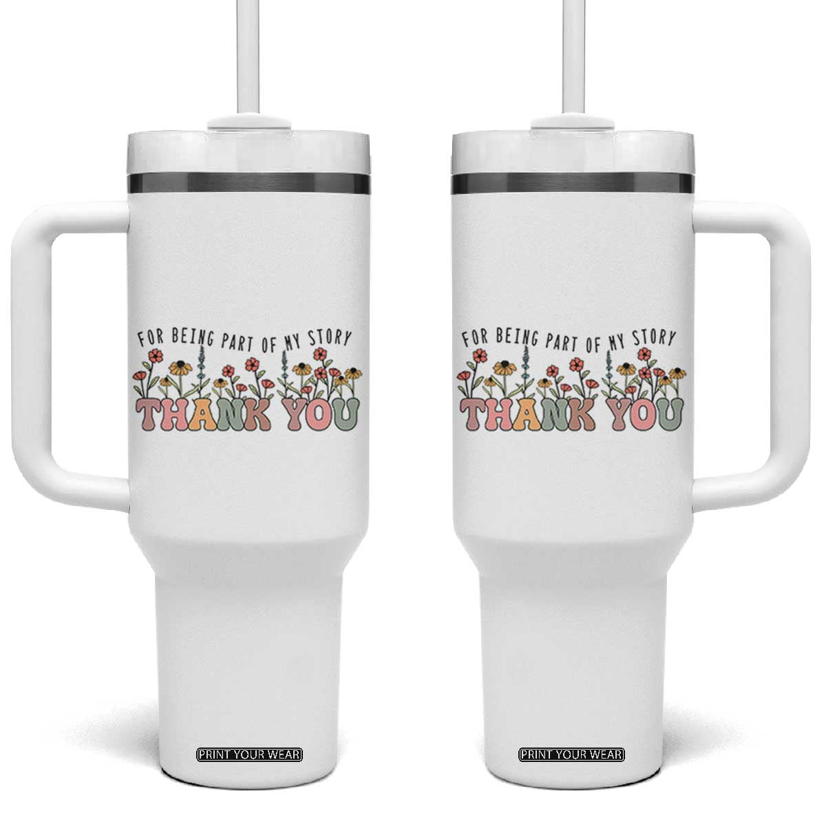 Goodbye Gifts Tumbler With Handle Thank You For Being Part Of My Story Wild Flowers TB10 One Size: 40 oz White Print Your Wear