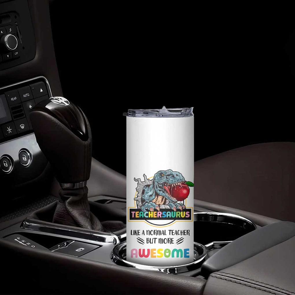 Teacher Dinosaur Back to School Skinny Tumbler Teachersaurus Like A Normal Teacher But More Awesome TB10 Print Your Wear