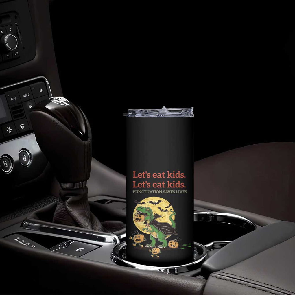 Funny Grammar Teacher Skinny Tumbler Let's Eat Kids Punctuation Saves Lives Halloween Dinosaur Dracula TB10 Print Your Wear