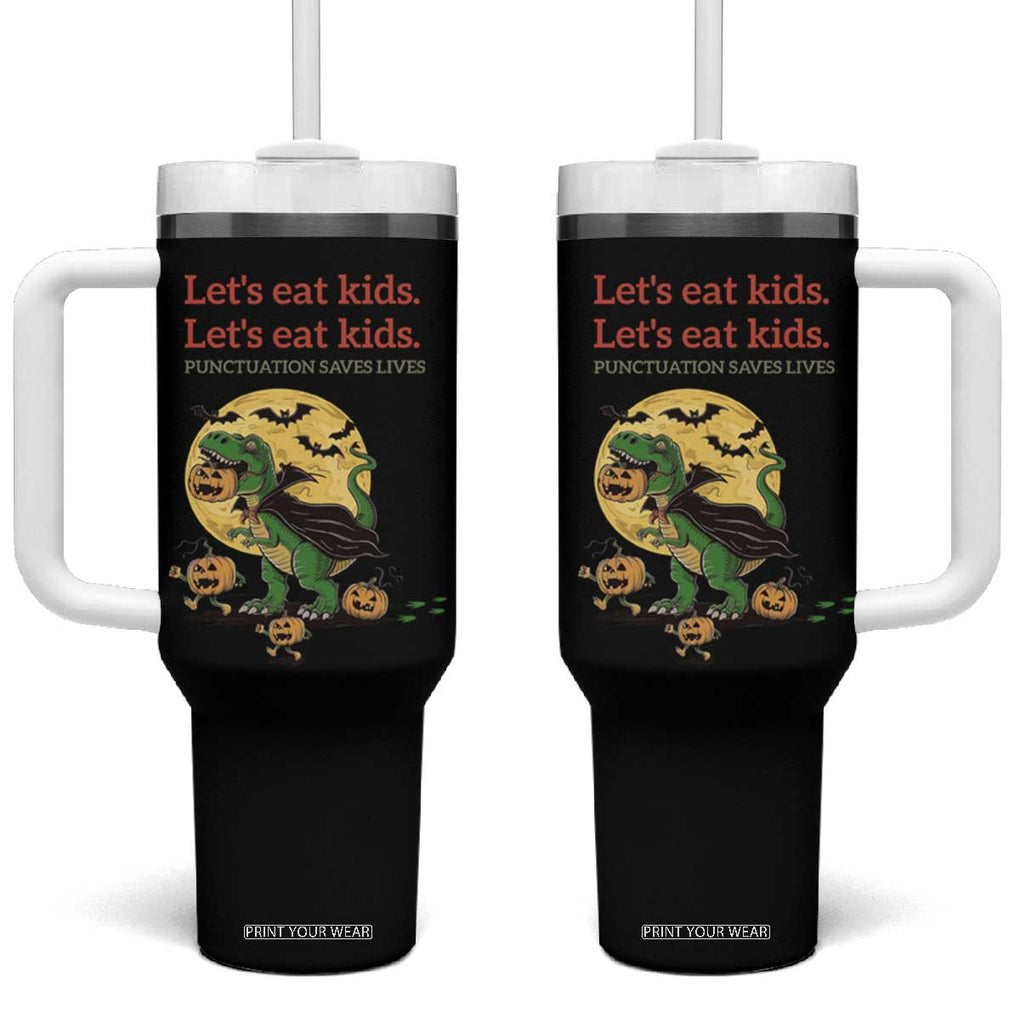 Funny Grammar Teacher Tumbler With Handle Let's Eat Kids Punctuation Saves Lives Halloween Dinosaur Dracula TB10 One Size: 40 oz Black Print Your Wear