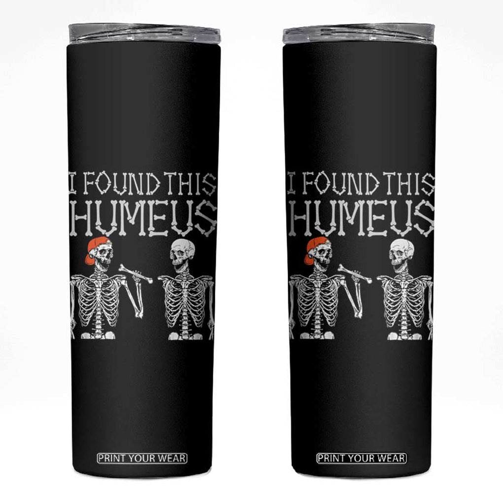 Halloween Skeleton Skinny Tumbler I Found Humerus Funny Costume TB10 Black Print Your Wear