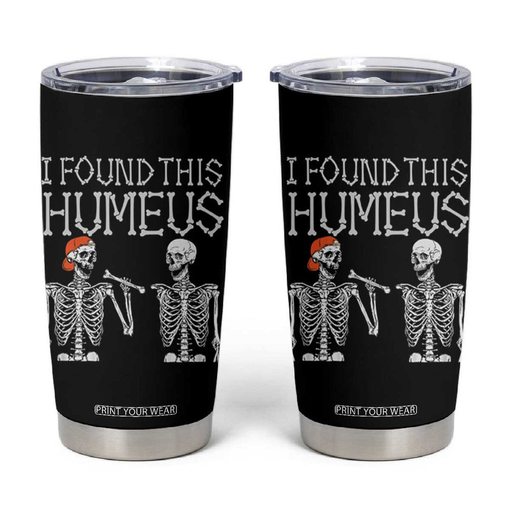 Halloween Skeleton Tumbler Cup I Found Humerus Funny Costume TB10 Black Print Your Wear