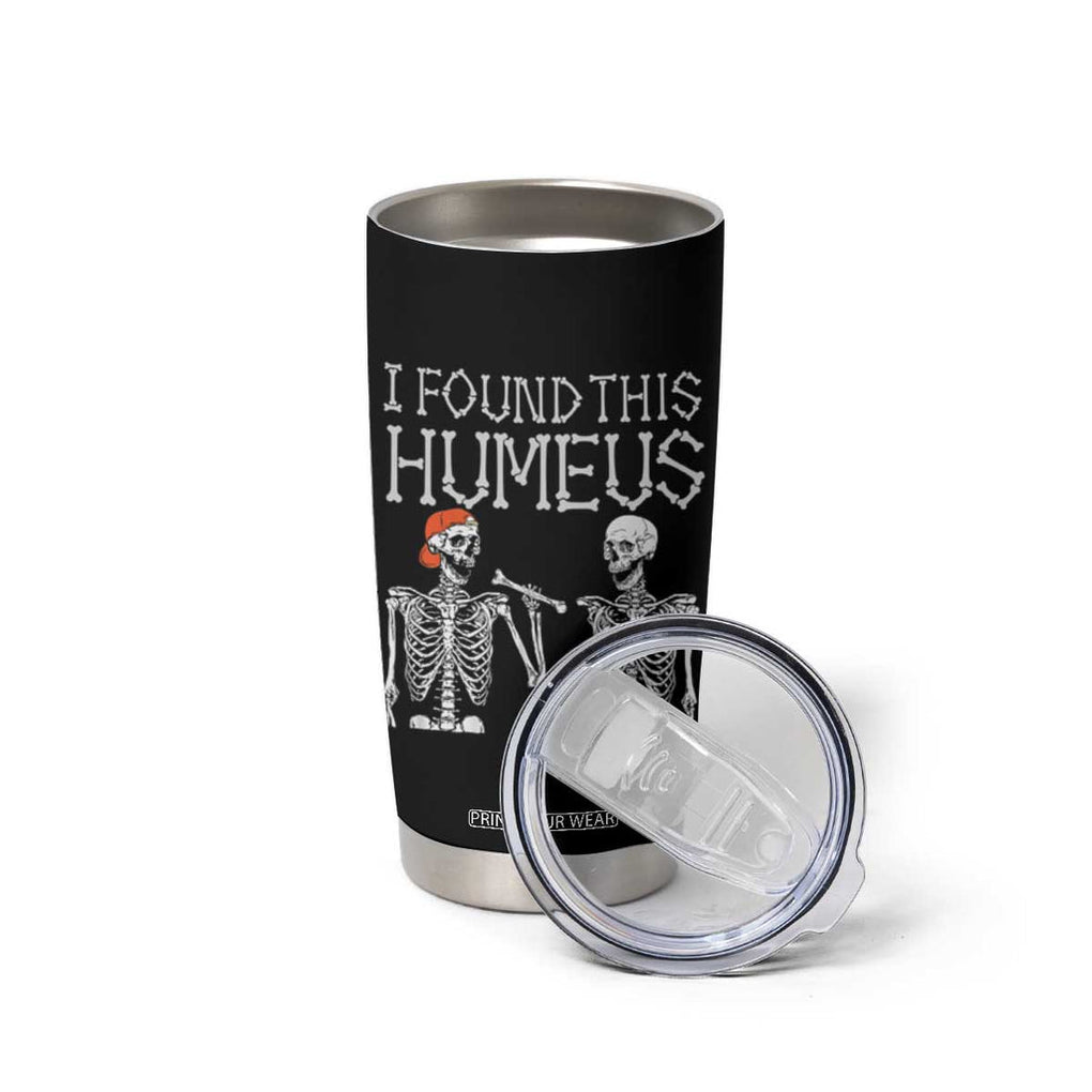 Halloween Skeleton Tumbler Cup I Found Humerus Funny Costume TB10 Print Your Wear