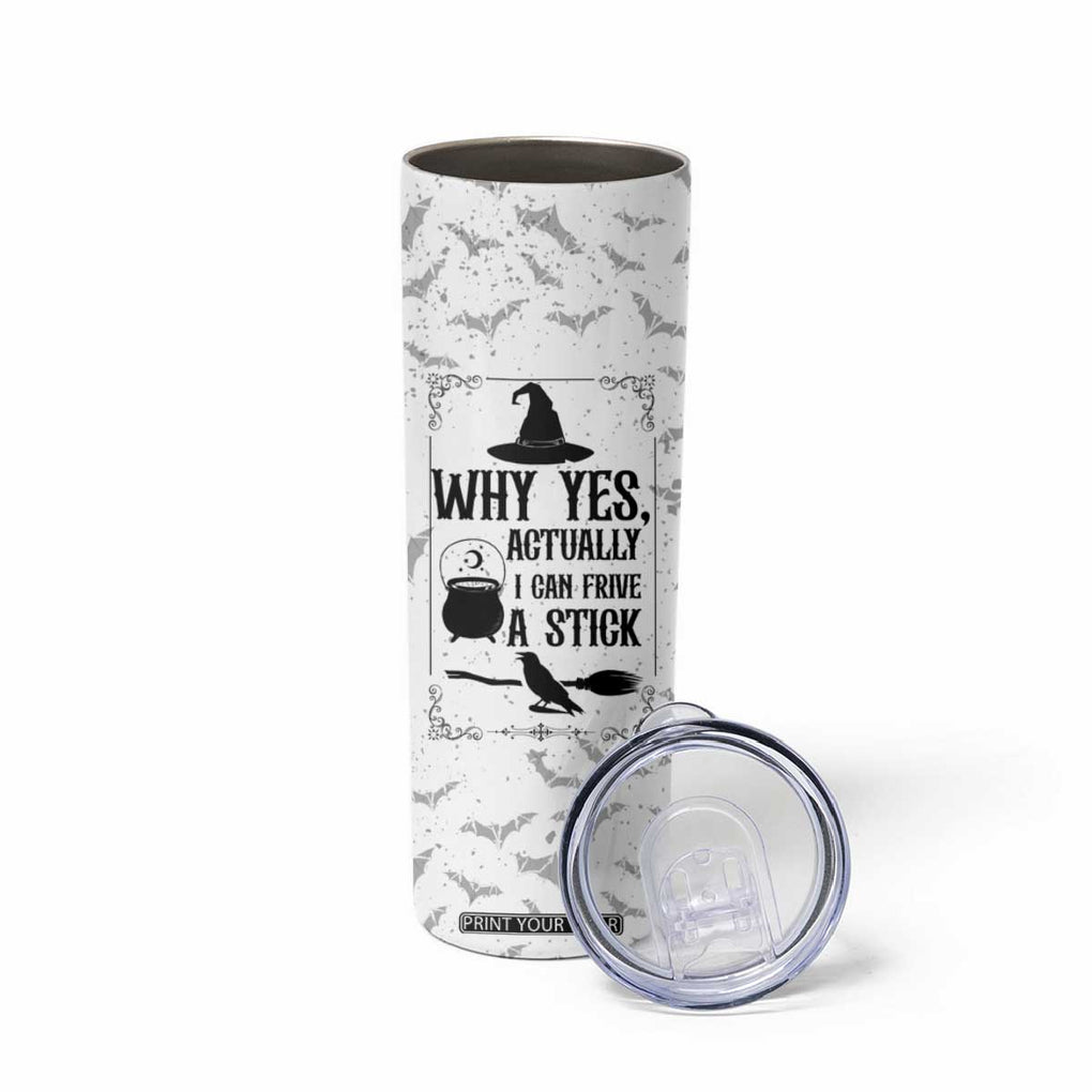 Witch Halloween Iced Coffee Skinny Tumbler Why Yes Actually I Can Drive A Stick Witch's Broom Witchy Vibes Witchcraft TB10 Print Your Wear