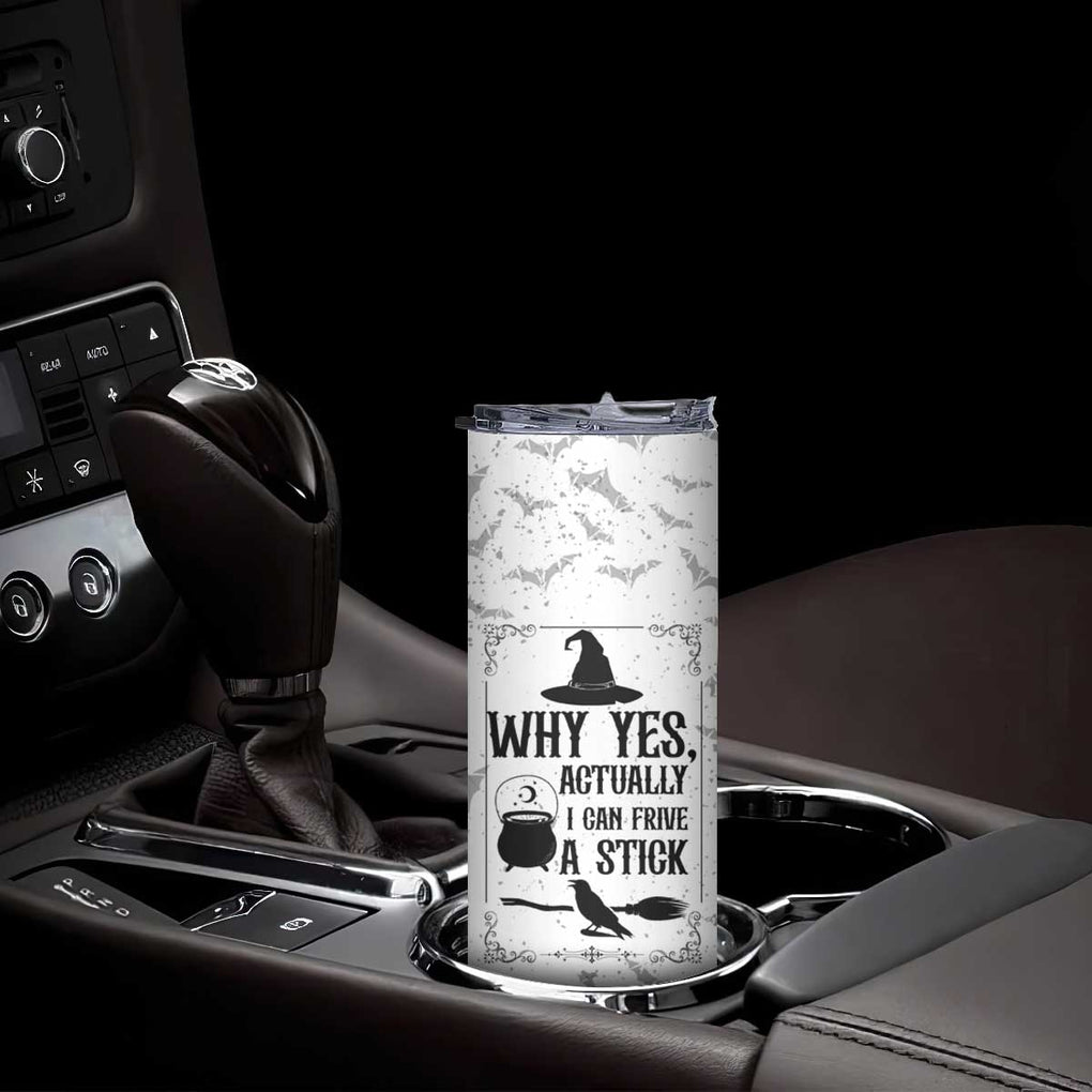 Witch Halloween Iced Coffee Skinny Tumbler Why Yes Actually I Can Drive A Stick Witch's Broom Witchy Vibes Witchcraft TB10 Print Your Wear