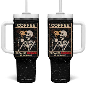 Coffee Because Murder Is Wrong Tumbler With Handle Funny Skeleton Skull TB10 One Size: 40 oz Black Print Your Wear