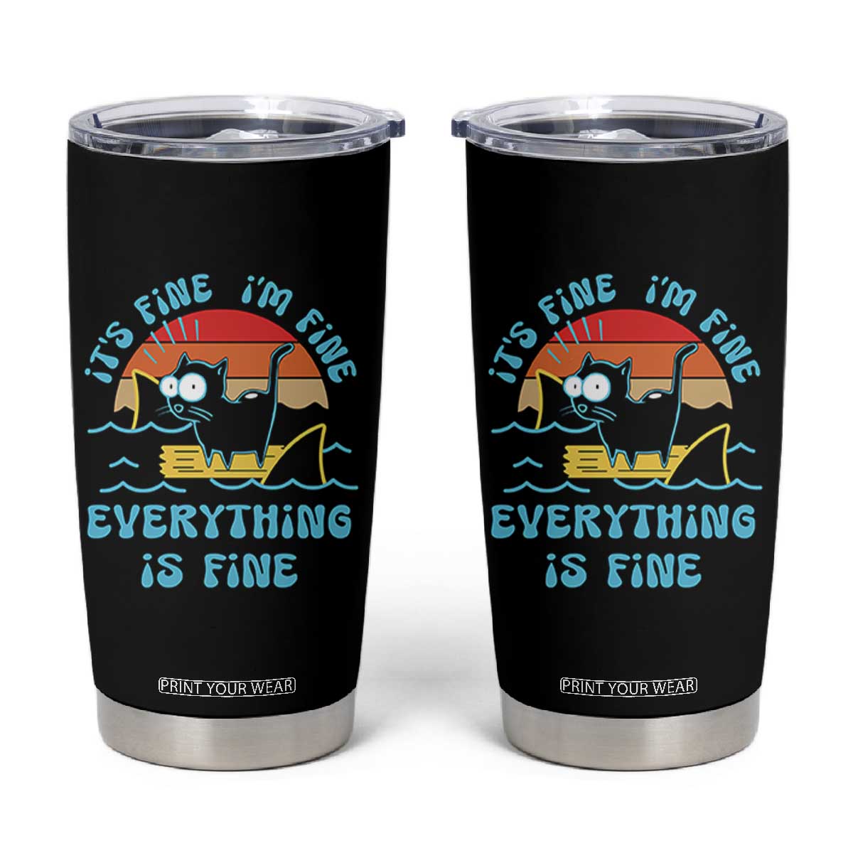 Funny Cat Tumbler Cup It's Fine I'm Fine Everything Is Fine Meme Office Gag Gifts TB10 Black Print Your Wear