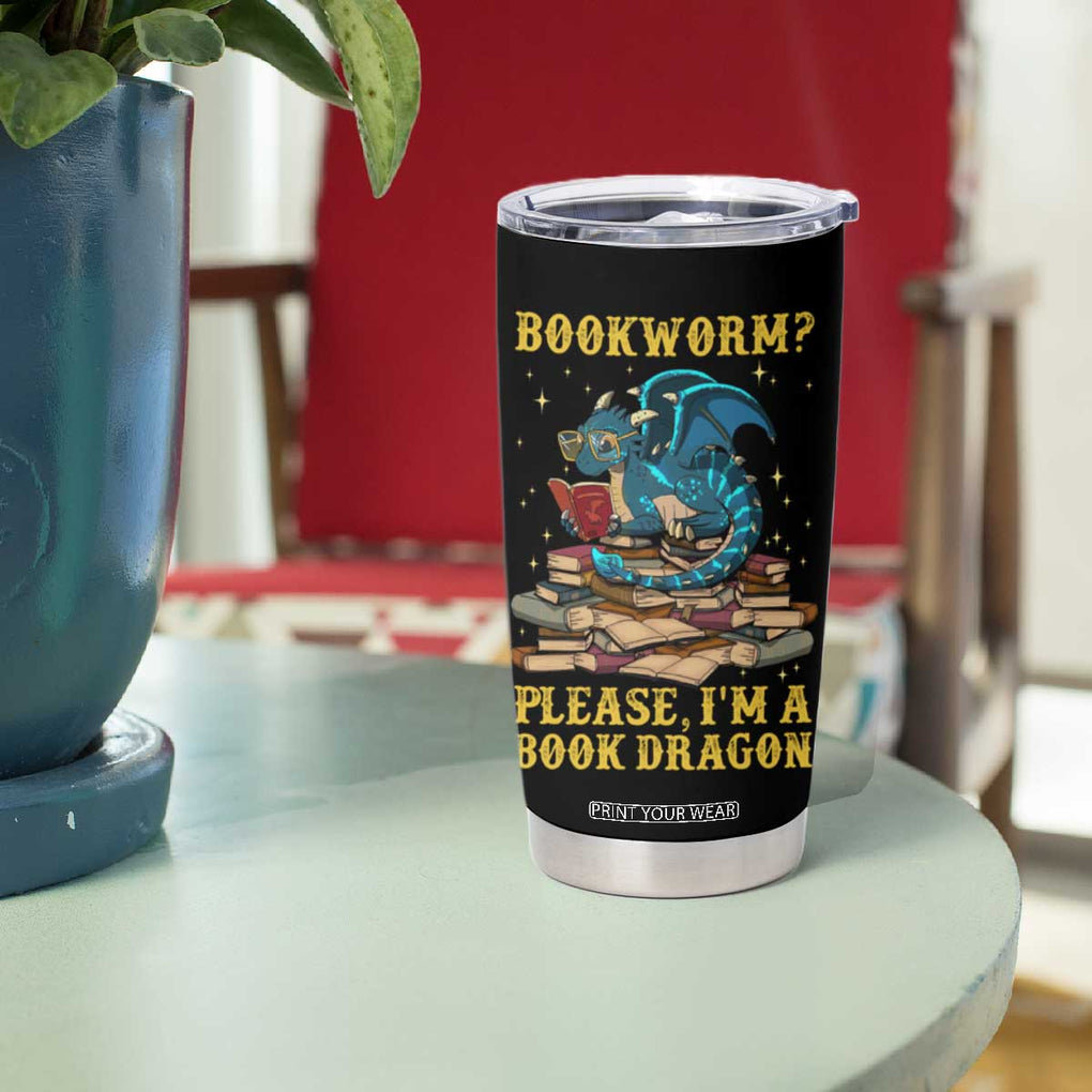 Dragons and Books Lovers Gifts Tumbler Cup Bookworm Please I'm A Book Dragon Nerds TB10 Print Your Wear