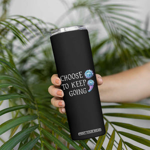 Suicide Prevention Awareness Skinny Tumbler Teal Purple Semicolon Choose To Keep Going Support Therapist Psychologist TB10 Print Your Wear