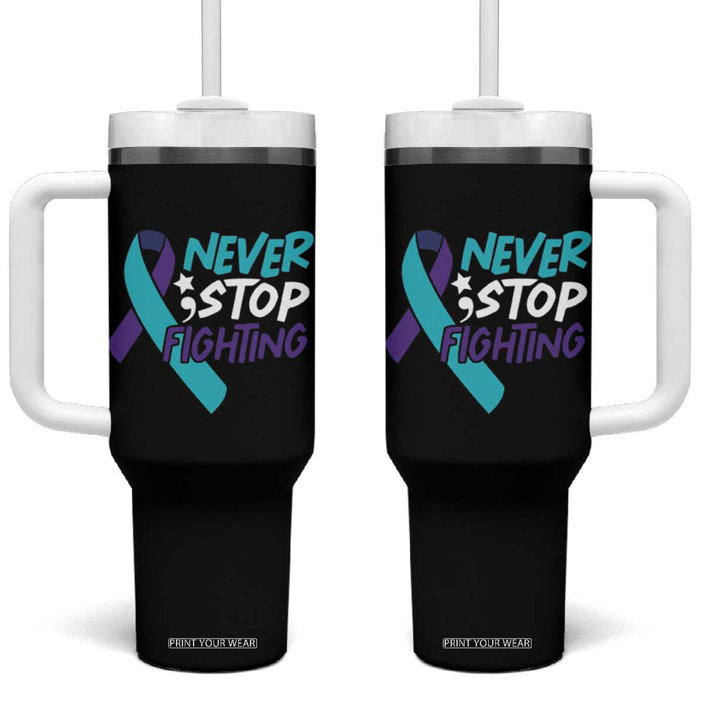 Suicide Prevention Awareness Tumbler With Handle Teal Purple Ribbon Semicolon Never Stop Fighting Support Therapist Psychologist TB10 One Size: 40 oz Black Print Your Wear