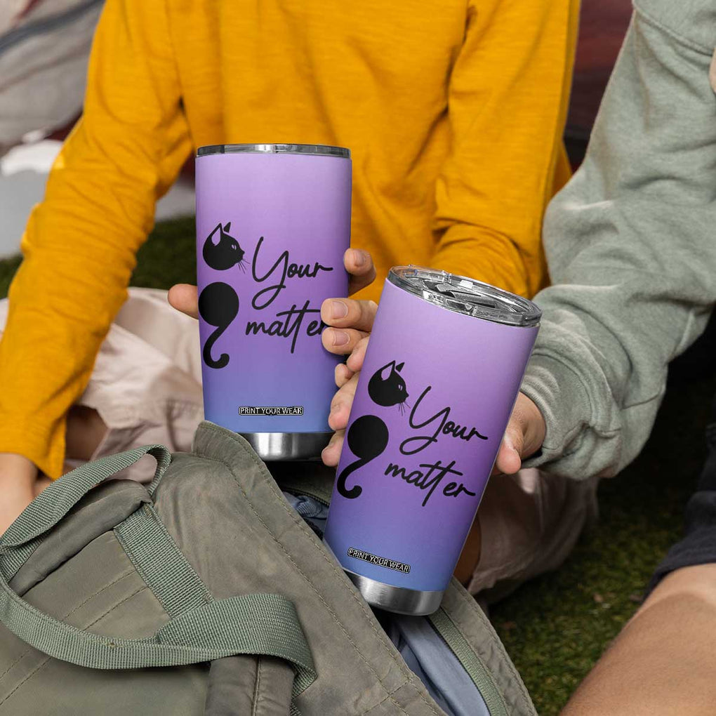 Suicide Prevention Awareness Tumbler Cup Teal Purple Semicolon Cat Your Matter Therapist Psychologist TB10 Print Your Wear