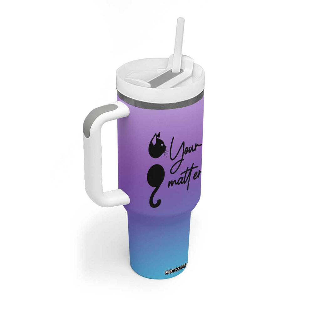 Suicide Prevention Awareness Tumbler With Handle Teal Purple Semicolon Cat Your Matter Therapist Psychologist TB10 Print Your Wear