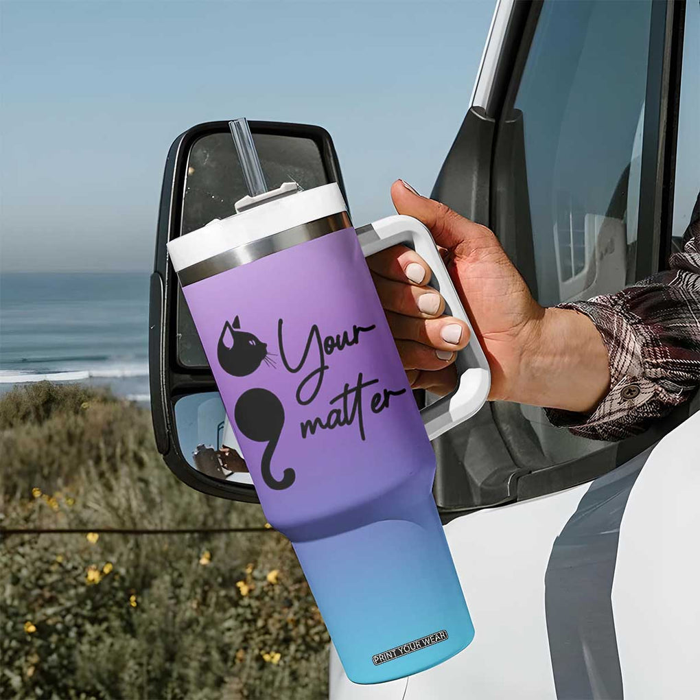 Suicide Prevention Awareness Tumbler With Handle Teal Purple Semicolon Cat Your Matter Therapist Psychologist TB10 Print Your Wear