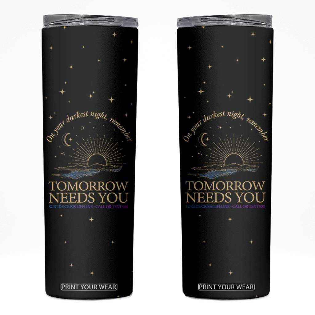Tomorrow Needs You Suicide Prevention Awareness Skinny Tumbler 988 You Are Enough TB10 Black Print Your Wear