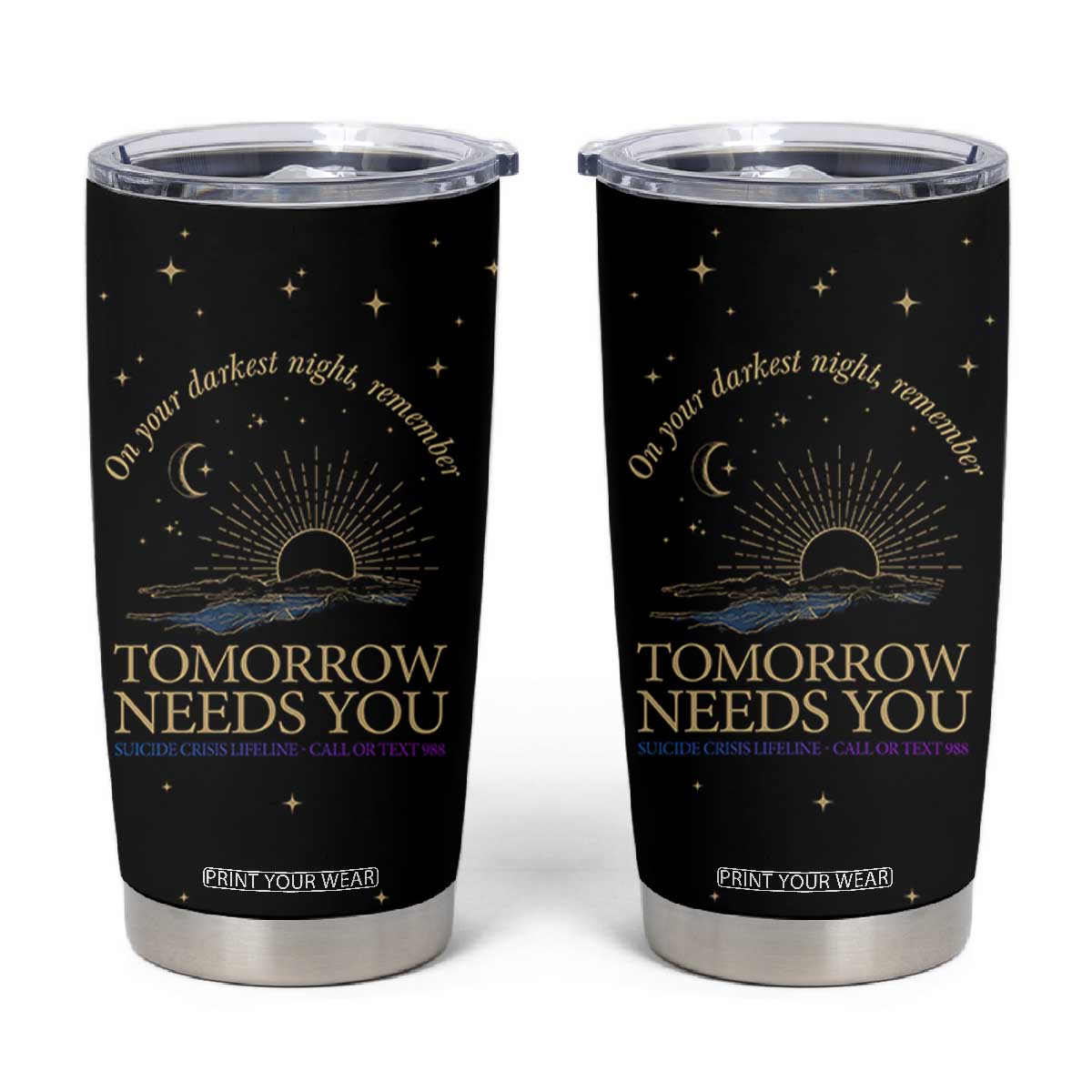 Tomorrow Needs You Suicide Prevention Awareness Tumbler Cup 988 You Are Enough TB10 Black Print Your Wear