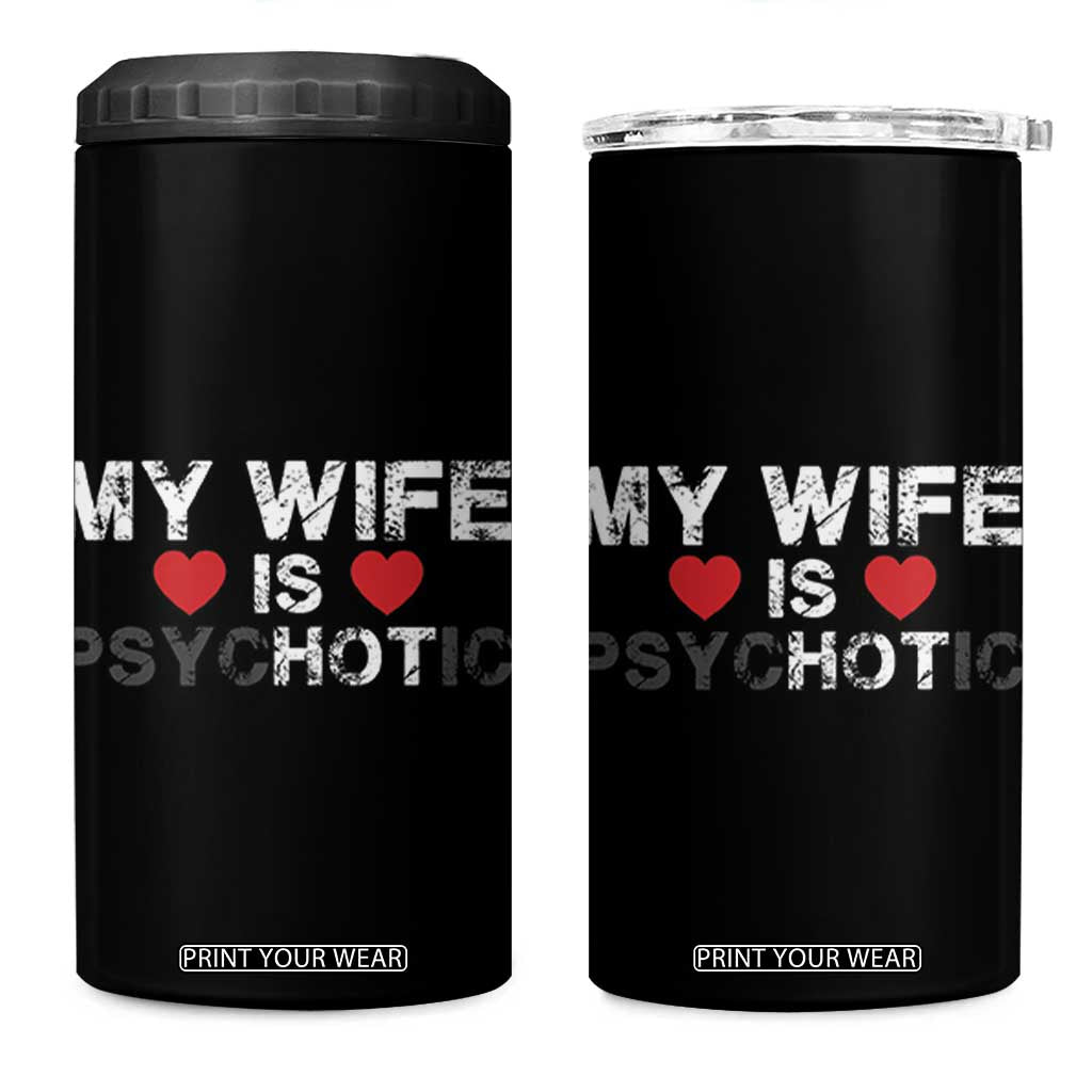 Funny Husband 4 in 1 Can Cooler Tumbler My Wife Is Psychotic TB10 One Size: 16 oz Black Print Your Wear
