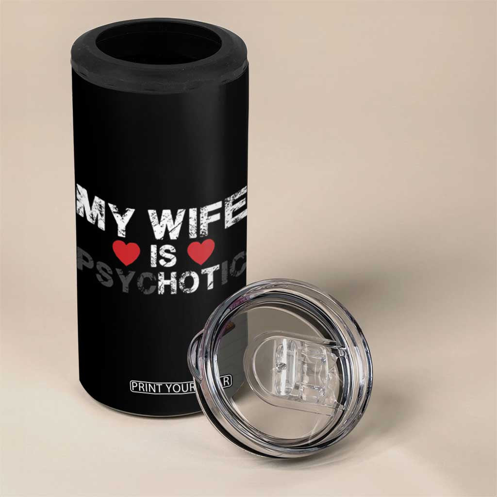 Funny Husband 4 in 1 Can Cooler Tumbler My Wife Is Psychotic TB10 Print Your Wear