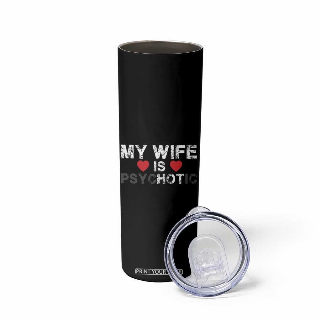Funny Husband Skinny Tumbler My Wife Is Psychotic TB10 Print Your Wear