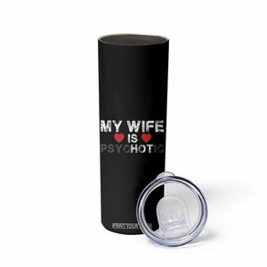 Funny Husband Skinny Tumbler My Wife Is Psychotic TB10 Print Your Wear