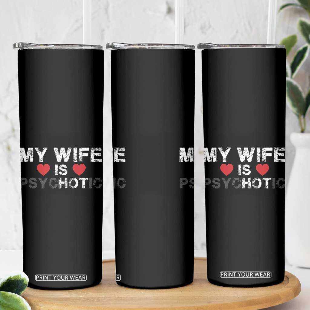 Funny Husband Skinny Tumbler My Wife Is Psychotic TB10 Print Your Wear