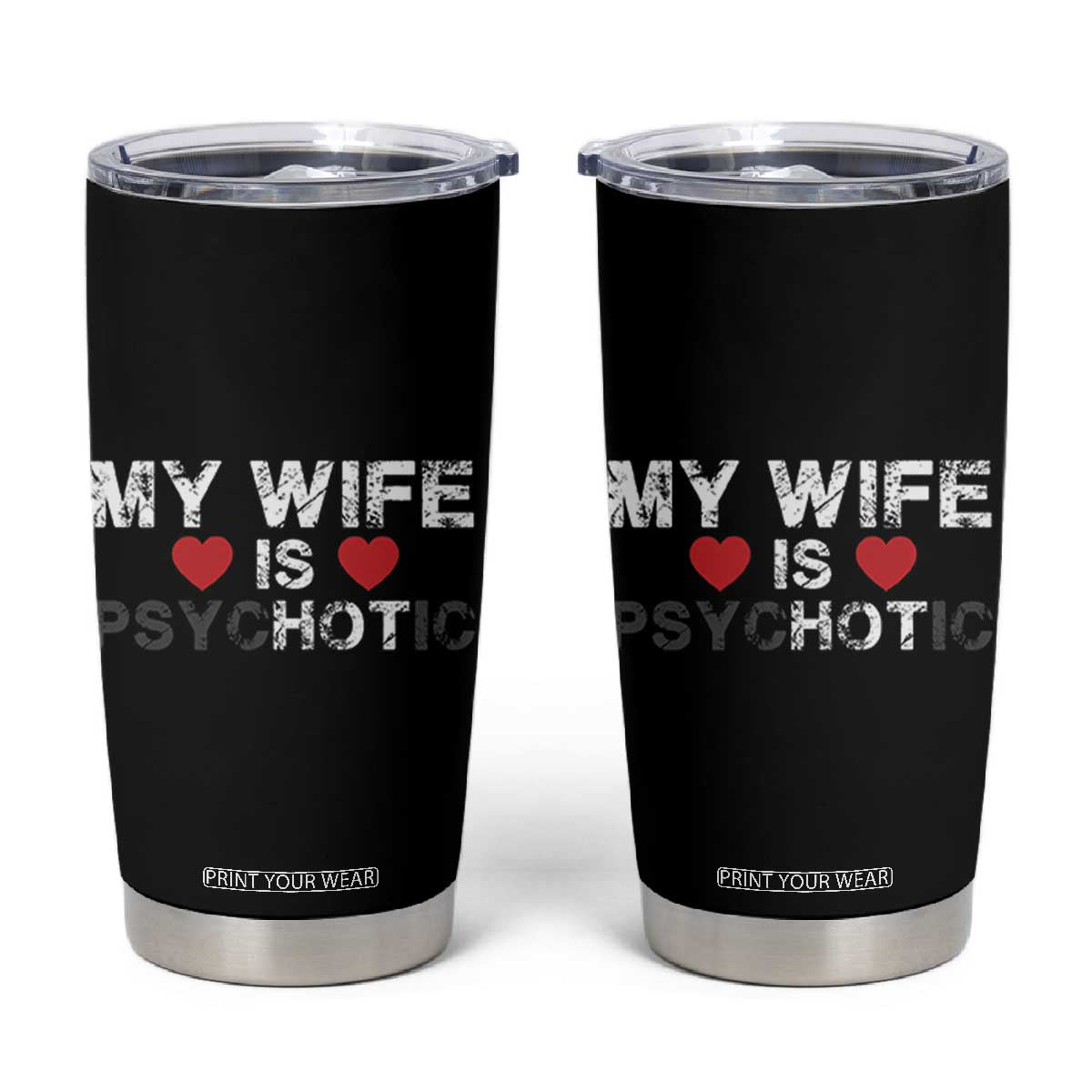 Funny Husband Tumbler Cup My Wife Is Psychotic TB10 Black Print Your Wear