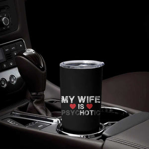 Funny Husband Tumbler Cup My Wife Is Psychotic TB10 Print Your Wear