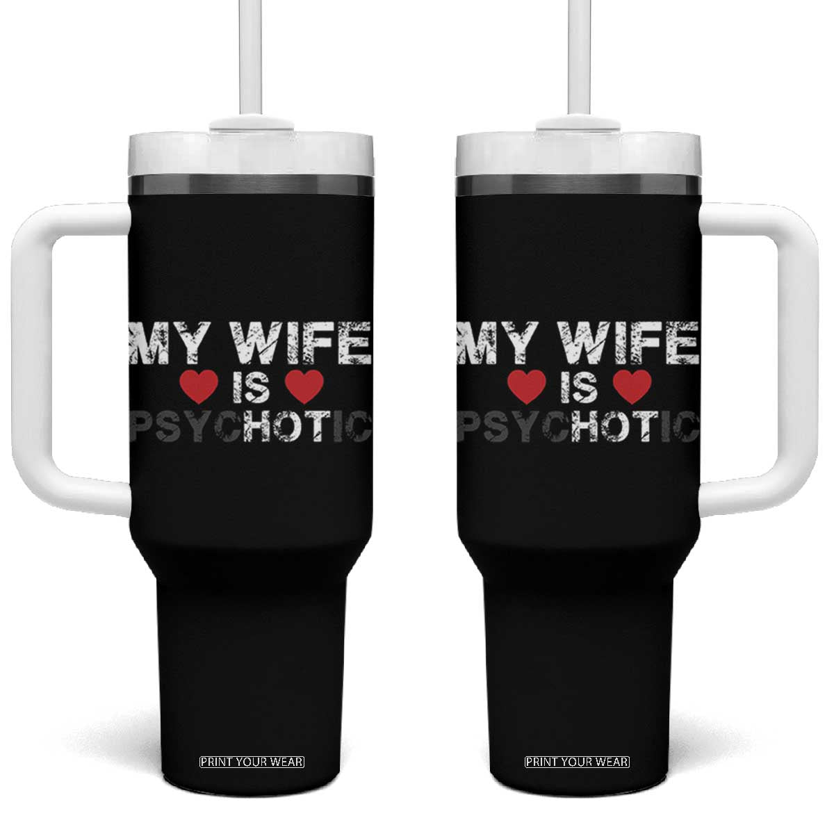 Funny Husband Tumbler With Handle My Wife Is Psychotic TB10 One Size: 40 oz Black Print Your Wear