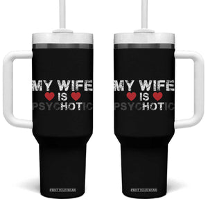 Funny Husband Tumbler With Handle My Wife Is Psychotic TB10 One Size: 40 oz Black Print Your Wear