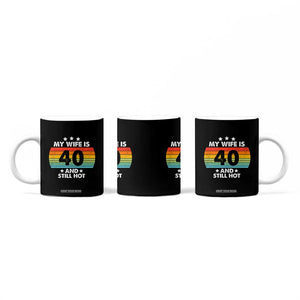 My Wife Is 40 And Still Hot Coffee Mug 40 Years Old 40th Birthday Of Her TB10 Print Your Wear