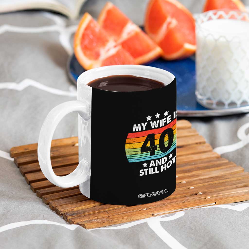 My Wife Is 40 And Still Hot Coffee Mug 40 Years Old 40th Birthday Of Her TB10 Print Your Wear